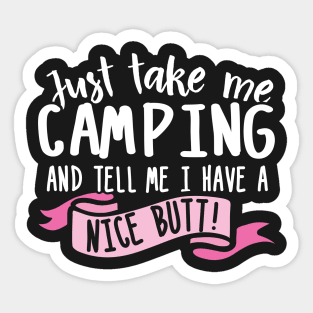 Just Take Me Camping And Tell Me I Have A Nice Butt Sticker